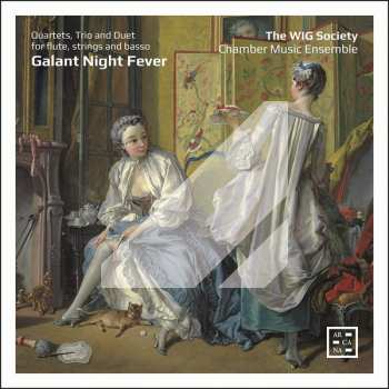 Album The WIG Society Chamber Music Ensemble: Galant Night Fever – Quartets, Trio And Duet For Flute, Strings And Basso