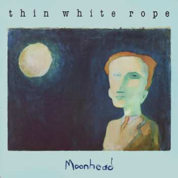 Album Thin White Rope: Moonhead