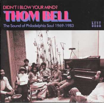 Album Thom Bell: Didn't I Blow Your Mind? (The Sound Of Philadelphia Soul 1969-1983)