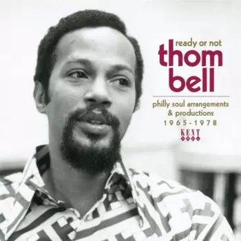 Ready Or Not (Thom Bell Philly Soul Arrangements & Productions 1965-1978)