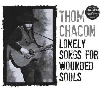 Thom Chacon: Lonely Songs For Wounded Souls