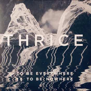 LP Thrice: To Be Everywhere Is To Be Nowhere 569934