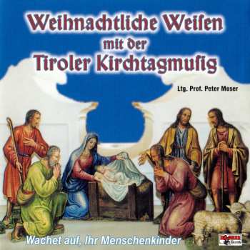 Album Tiroler Kirchtagmusig: Weinachtliche Weisen Mit Der Tiroler Kirchtagmusig (Wachet Auf, Ihr Menschenkinder)