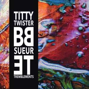 LP Titty Twister BB: Sueur et Tremblements 646887