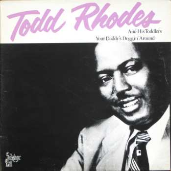 Album Todd Rhodes And His Toddlers: Your Daddy's Doggin Around