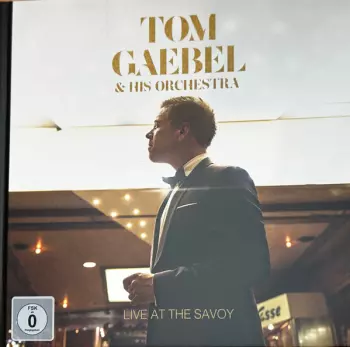 Tom Gaebel & His Orchestra: Live At The Savoy