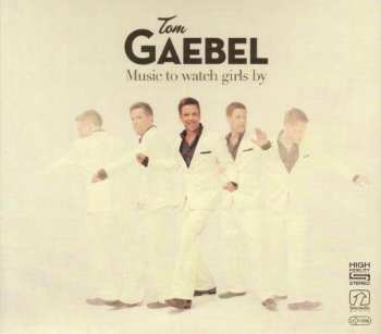 Album Tom Gaebel: Music To Watch Girls By