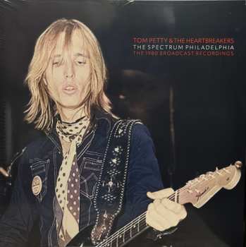 Album Tom Petty And The Heartbreakers: The Spectrum Philadelphia:  The 1980 Broadcast Recordings