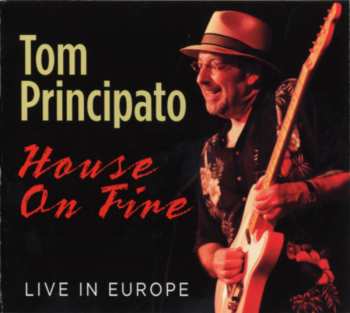 Album Tom Principato: House On Fire Live In Europe