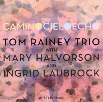 CD Tom Rainey Trio: Camino Cielo Echo 568909