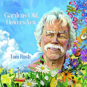 CD Tom Rush: Gardens Old Flowers New 524331