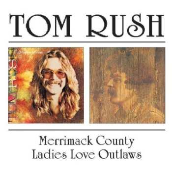 Album Tom Rush: Merrimack County / Ladies Love Outlaws