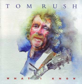 Album Tom Rush: What I Know