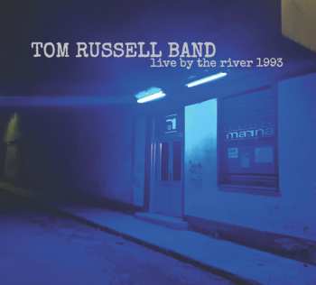 Album The Tom Russell Band: Live By The River 1993