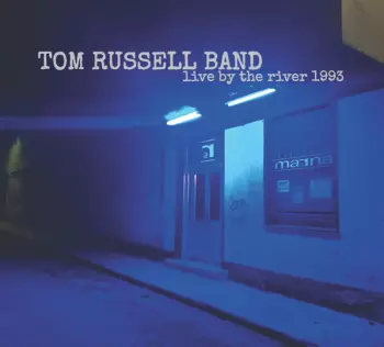 The Tom Russell Band: Live By The River 1993