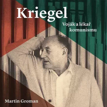 Groman: Kriegel. Voják A Lékař Komunismu