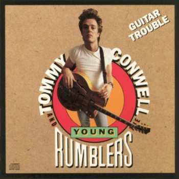 Album Tommy Conwell And The Young Rumblers: Guitar Trouble