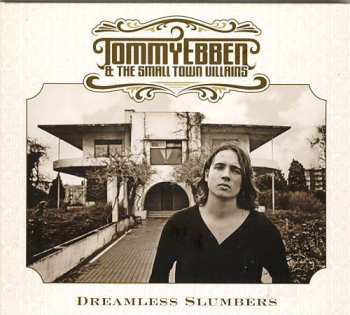 Album Tommy Ebben And The Small Town Villains: Dreamless Slumbers