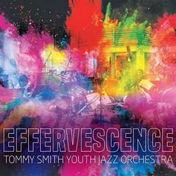 CD The Tommy Smith Youth Jazz Orchestra: Effervescence 524900