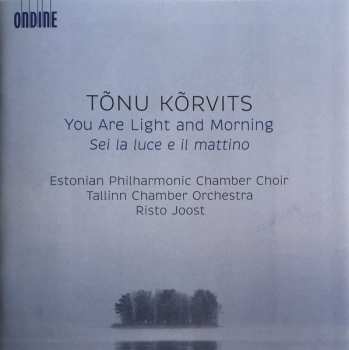 Estonian Philharmonic Chamber Choir: You Are Light And Morning = Sei La Luce E Il Mattino