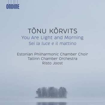 Tonu Korvits: You Are Light And Morning Für Chor & Streicher