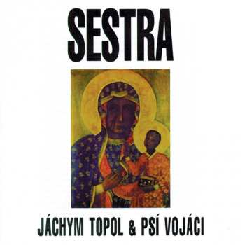 Album Topol Jáchym A Psí Vojáci: Sestra