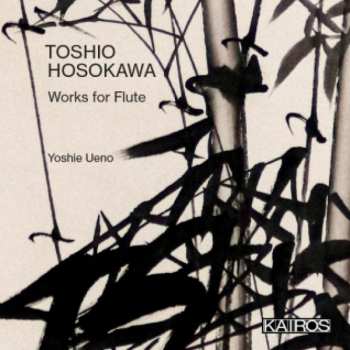 Toshio Hosokawa: Works for Flute