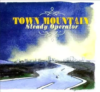 Town Mountain: Steady Operator