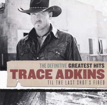 2CD Trace Adkins: The Definitive Greatest Hits: Til The Last Shot's Fired 46322