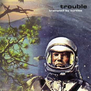 LP Trampled By Turtles: Trouble CLR | LTD 591956