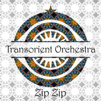 Transoriental Orchestra: Zip Zip