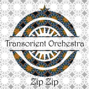 CD Transoriental Orchestra: Zip Zip 648326