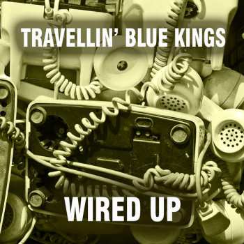 Travellin' Blue Kings: Wired Up