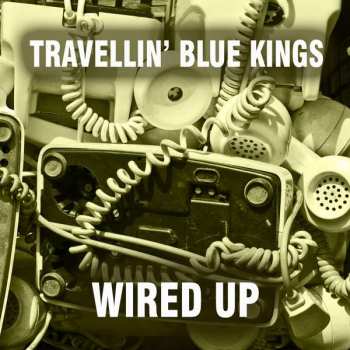 CD Travellin' Blue Kings: Wired Up 398855