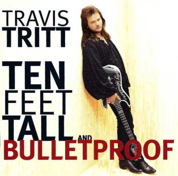 CD Travis Tritt: Ten Feet Tall And Bulletproof 583775