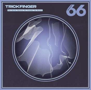 Album Trickfinger: She Smiles Because She Presses The Button