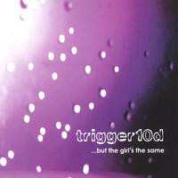 Album Trigger10d: But The Girls The Same