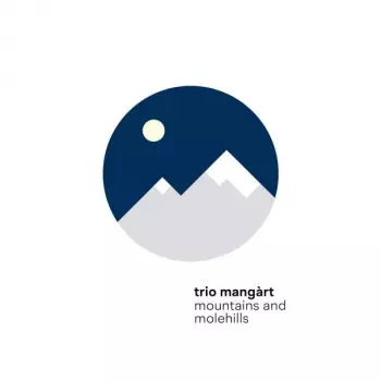 Trio Mangàrt: Mountains And Molehills