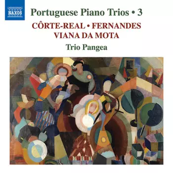 Côrte-Real, Fernandes, Viana Da Mota, Trio Pangea – Portuguese Piano Trios • 3