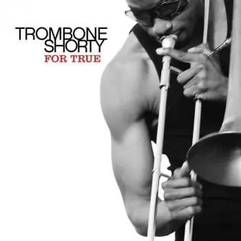 Trombone Shorty: For True