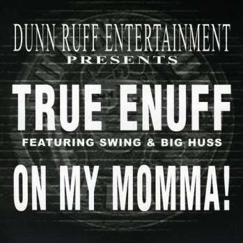 CD True Enuff: On My Momma ! 653914