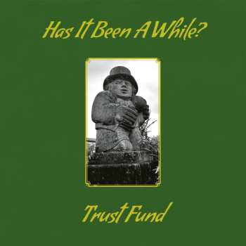 Album Trust Fund: Has It Been A While?