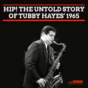 Tubby Hayes: Hip! The Untold Story Of Tubby Hayes’ 1965