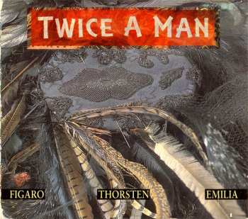 Album Twice A Man: Figaro - Thorsten - Emilia