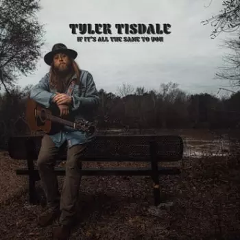 Tyler Tisdale: If It's All  The Same To You