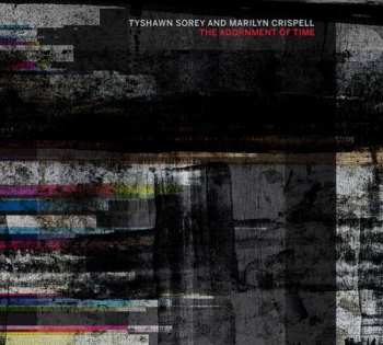 Album Tyshawn Sorey & Marilyn Crispell: The Adornment Of Time: Live At The Kitchen New York 2018