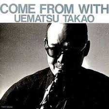 Album Takao Uematsu: Come From With