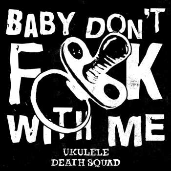 Album Ukulele Death Squad: Baby Don't Fuck With Me