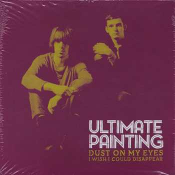 Album Ultimate Painting: Dust On My Eyes / I Wish I Could Disappear