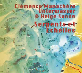 Album Unterwasser & Helge Sunde Clémence Manachère: Serpents Et Echelles